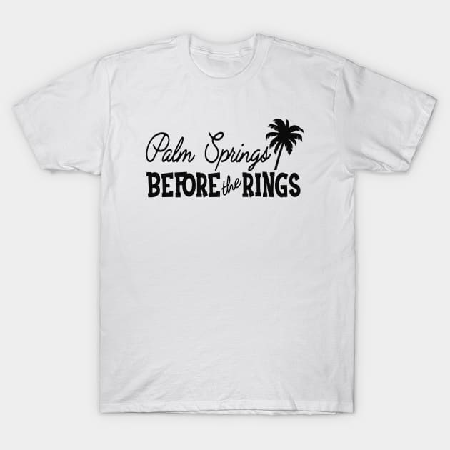 Bride - Palm springs before the rings T-Shirt by KC Happy Shop